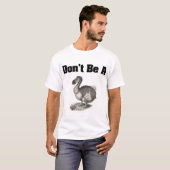 Wees geen dodo-shirt t-shirt (Voorkant volledig)