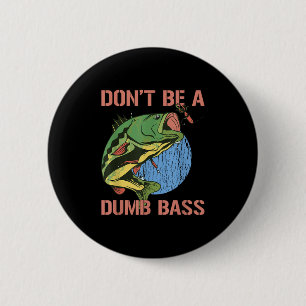 Wees geen domme B T-shirt Funny Fishing Wees geen  Ronde Button 5,7 Cm
