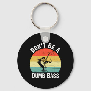 Wees geen domme B T-shirt Funny Fishing Wees geen Sleutelhanger