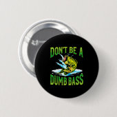 Wees geen domme B vissen Ronde Button 5,7 Cm (Voorkant /achterkant)