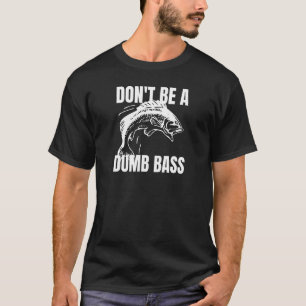 Wees geen domme baars - Baarsvissen Funny Shirt 1