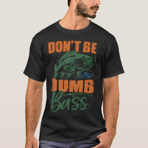 Wees geen domme baars Grappige quote Vissen Vader  T-shirt