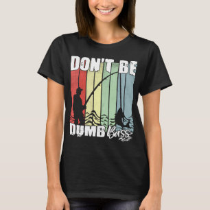 Wees geen domme baars Grappige quote Vissen Vader  T-shirt