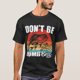 Wees geen domme baars Grappige quote Vissen Vader  T-shirt