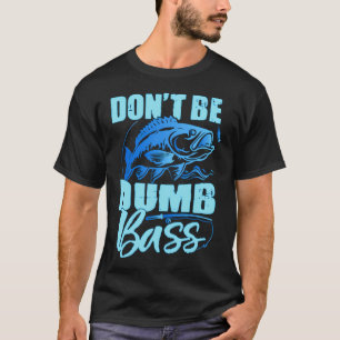 Wees geen domme baars Grappige quote Vissen Vader  T-shirt