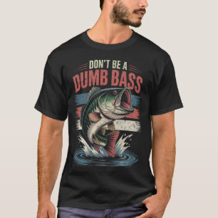 Wees geen domme baars Grappige vissen Humor Cadeau T-shirt