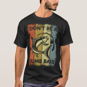 Wees geen domme baars - Grappige visser vader T-shirt
