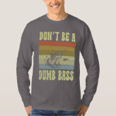 Wees geen domme bas t-shirt (Voorkant)