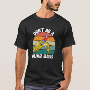 Wees geen domme bass vader visser Funny Fishing J T-shirt