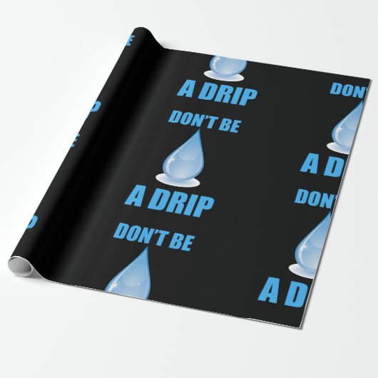 Wees geen druppel water druppel Humor Cadeaupapier (Uitgerold)