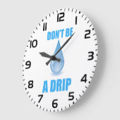 Wees geen druppel water druppel Humor Grote Klok (Hoek)