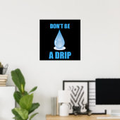 Wees geen druppel water druppel Humor Poster (Thuiskantoor)