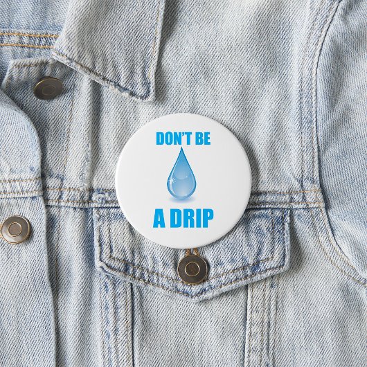 Wees geen druppel water druppel Humor Ronde Button 7,6 Cm
