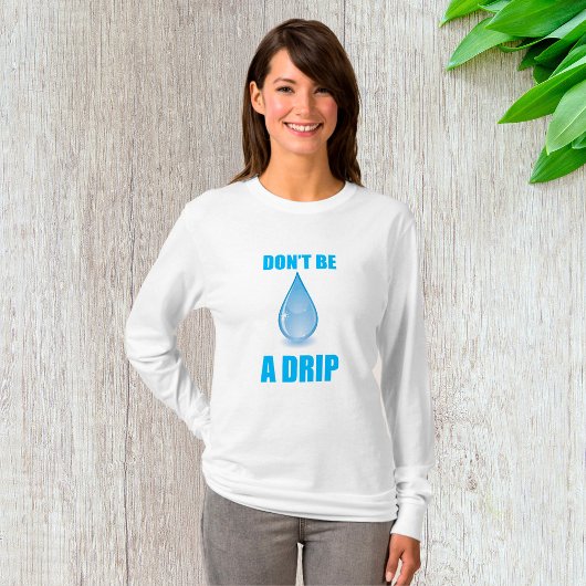 Wees geen druppel water druppel Humor T-shirt