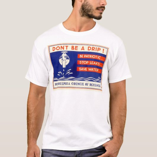 Wees geen druppel! Wees patriottisch... Stop lekke T-shirt (Voorkant)