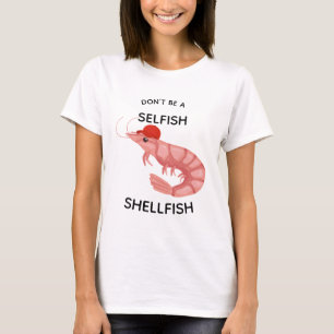 Wees geen egoïstische schelpdieren Grappig T-shirt