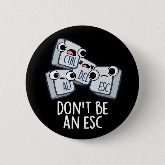 Wees geen ESC Grappig Keyboard Pun Dark BG Ronde Button 5,7 Cm (Voorkant)