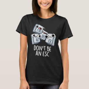 Wees geen ESC Grappig Keyboard Pun Dark BG T-shirt
