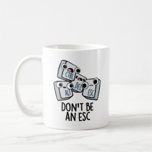 Wees geen ESC grappige toetsenbordwoordspeling Koffiemok