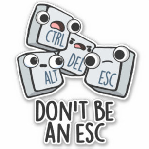 Wees geen ESC grappige toetsenbordwoordspeling Sticker