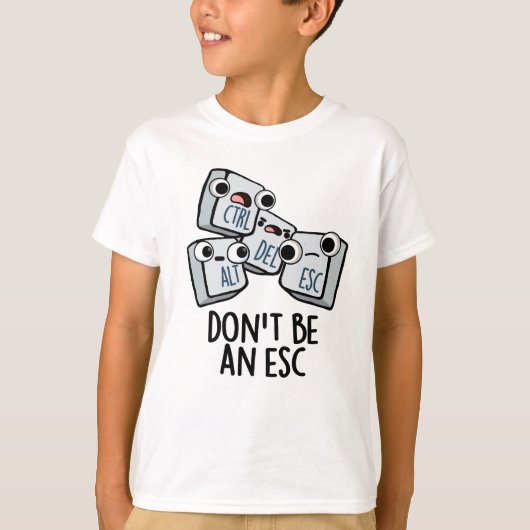 Wees geen ESC grappige toetsenbordwoordspeling T-shirt (Voorkant)