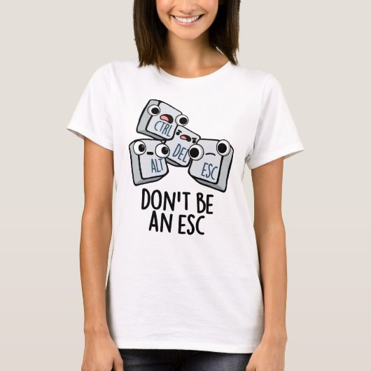 Wees geen ESC grappige toetsenbordwoordspeling T-shirt (Voorkant)