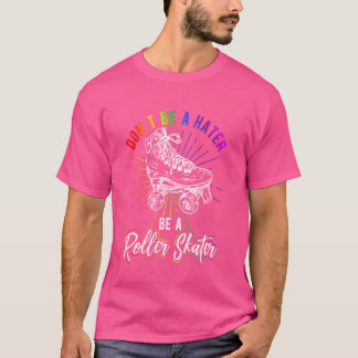 WEES GEEN HATER, WEES EEN ROLSCHAATSER T-SHIRT