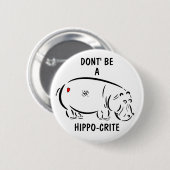 Wees geen hippo-crite! ronde button 5,7 cm (Voorkant /achterkant)