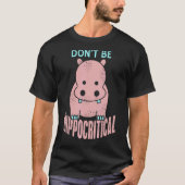 Wees geen HIPPO-kritisch Geweldige Cadeau T-shirt (Voorkant)