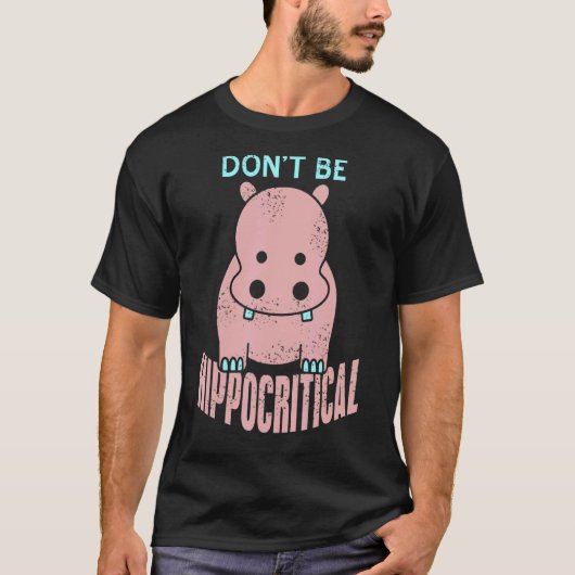 Wees geen HIPPO-kritisch Geweldige Cadeau T-shirt (Voorkant)