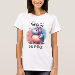 Wees geen hongerige hippo t-shirt