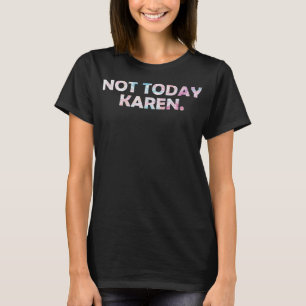 Wees geen irritante Karen Meme Karen Today - T-shirt