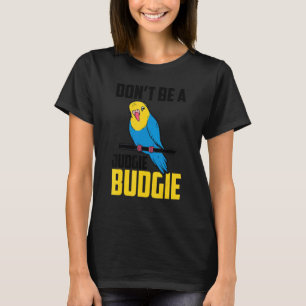 Wees geen judgie Budgie Parrot Bird Budgerigar Bu T-shirt