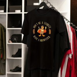 Wees geen kalkoen, heb een drumstick Thanksgiving T-shirt