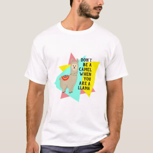 "Wees geen kameel als je een lama bent". Periode. T-shirt