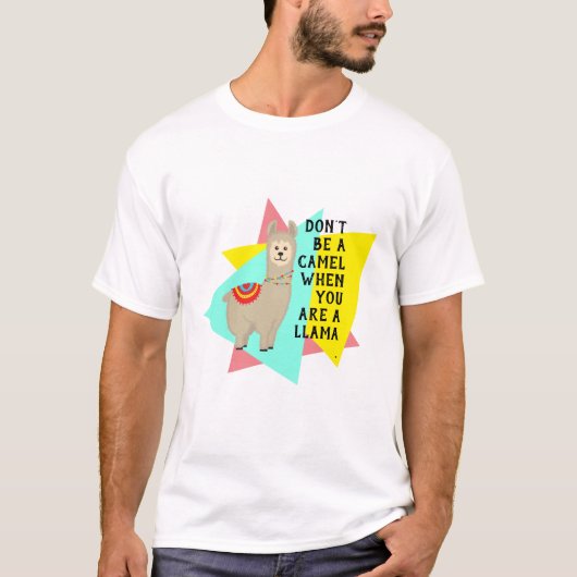 "Wees geen kameel als je een lama bent". Periode. T-shirt (Voorkant)