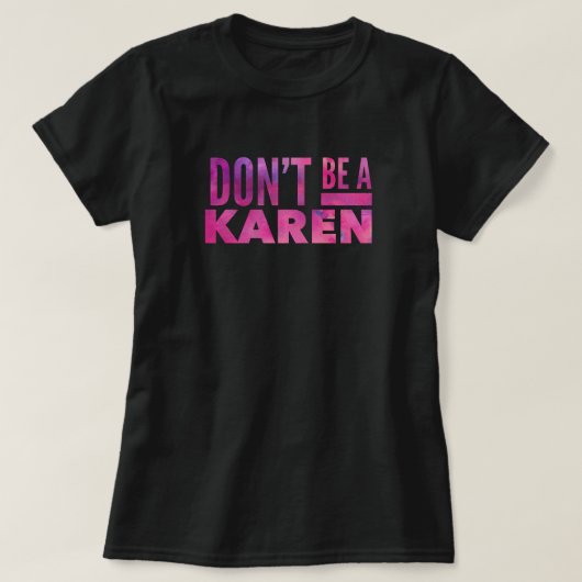 Wees geen Karen T-Shirt (Design voorkant)