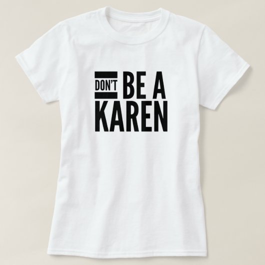 Wees geen Karen T-Shirt (Design voorkant)
