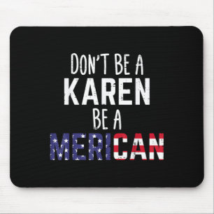 Wees geen Karen, wees een Amerikaan Funny 4 juli P Muismat