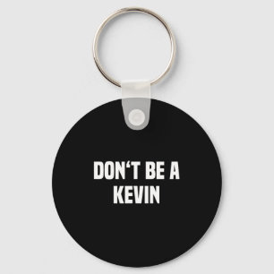 Wees geen Kevin - Grappige naam Sleutelhanger