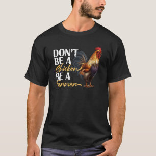 Wees geen kip, wees een boer Kippenhouderij citaat T-shirt