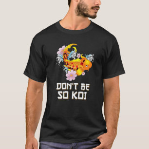 Wees geen koi   Coy karper vissen woordgrap T-shirt