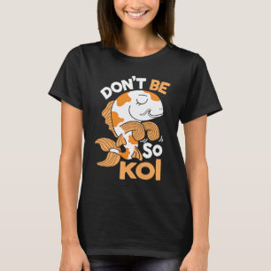 Wees geen Koi Japanse Karper Vis Nishikigoi Amur T-shirt