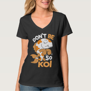 Wees geen Koi Japanse Karper Vis Nishikigoi Amur T-shirt