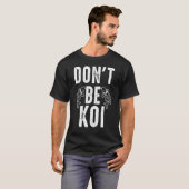 Wees geen Koi Karper T-shirt (Voorkant volledig)