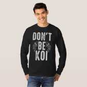 Wees geen Koi Karper T-shirt (Voorkant volledig)
