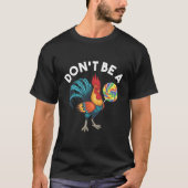 Wees geen kok sucker chicken lolly Humor T-shirt (Voorkant)