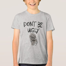 Wees geen lelijke Kinder jeugd Tshirt