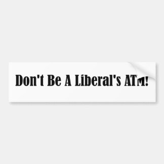 Wees geen liberale geldautomaat bumpersticker