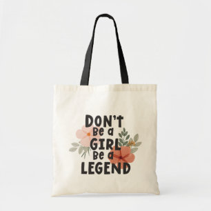 Wees geen meisje, wees een legende Positieve quote Tote Bag
